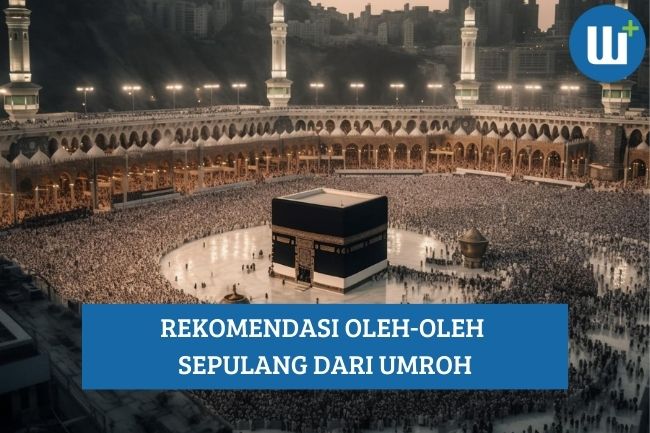 Rekomendasi Oleh-Oleh Sepulang dari Umroh, Simak Yuk!